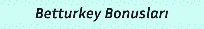 Betturkey Bonusları